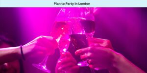 Plan to Party in London