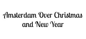 Text in a script font on a white background reads Amsterdam Over Christmas and New Year.