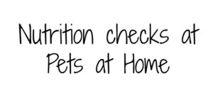 Text in playful font reads, Nutrition checks at Pets at Home.