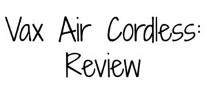 Text in a playful font reads, Vax Air Cordless: Review. The text is centered on a white background.
