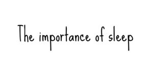 Text in a simple, handwritten font reads The importance of sleep on a plain white background.
