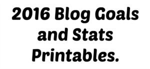 Text saying 2016 Blog Goals and Stats Printables.