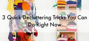 3 Quick Decluttering Tricks You Can Do Right Now