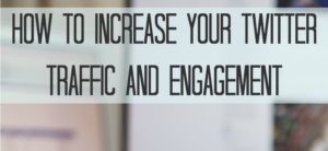 How to Increase Twitter Traffic and Engagement