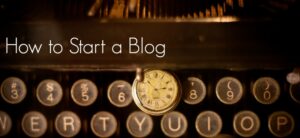 How to Start a Blog