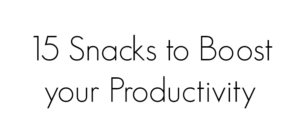 Text on a white background reading 15 Snacks to Boost your Productivity in black font.