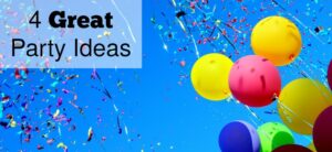 Text reads 4 Great Party Ideas on the left. On the right, colorful balloons and confetti are set against a bright blue sky.