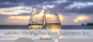 JustUsBox Monthly Date Night Subscription Box- Review
