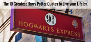 A red sign with a platform number 9¾ and the words Hogwarts Express hangs in front of a brick wall. Above the sign, text reads: The 10 Greatest Harry Potter Quotes to Live Your Life By, celebrating the magic of Harry Potter in every word.