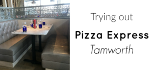 Trying out Pizza Express Tamworth