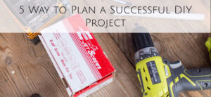 5 Way to Plan a Successful DIY Project