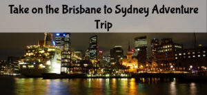 Take on the Brisbane to Sydney Adventure Trip