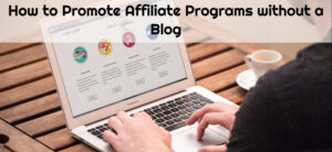How to Promote Affiliate Programs without a Blog