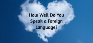 How Well Do You Speak a Foreign Language-