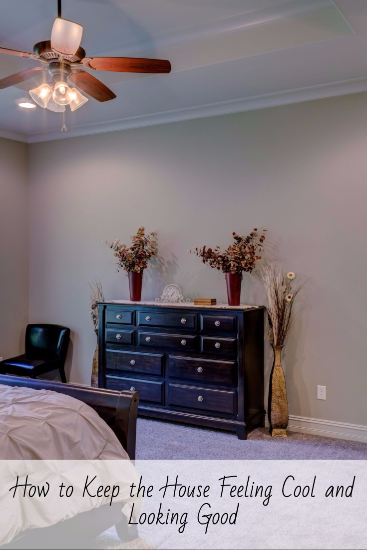 How to Keep the House Feeling Cool and Looking Good