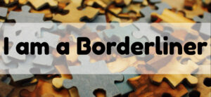 I am a Borderliner