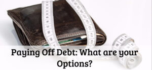 Paying Off Debt- What are your Options-