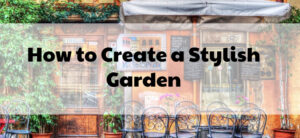 How to Create a Stylish Garden
