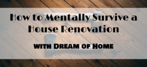 How to Mentally Survive a House Renovation
