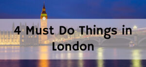 4 Must Do Things in London