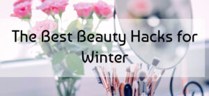 The Best Beauty Hacks for Winter