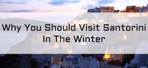Why You Should Visit Santorini In The Winter
