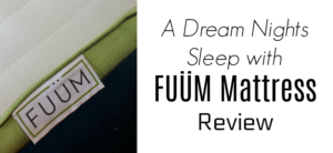 A Dream Nights Sleep with FUÜM Mattress Review