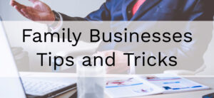 Family Businesses Tips and Tricks