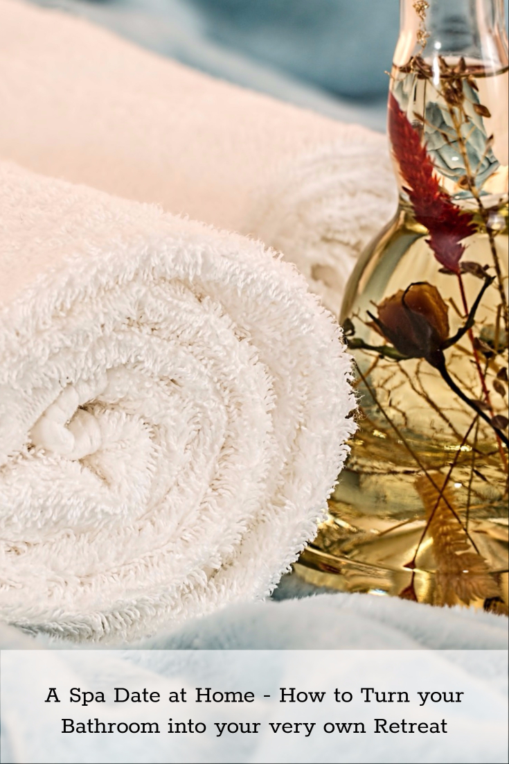 A Spa Date at Home - How to Turn your Bathroom into your very own Retreat