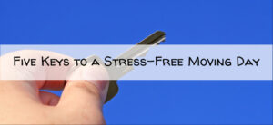 Five Keys to a Stress-Free Moving Day