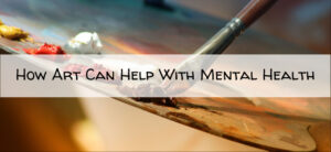 How Art Can Help With Mental Health