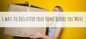 6 ways to Declutter your Home Before you Move