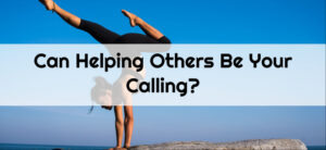 Can Helping Others Be Your Calling?