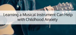 Learning a Musical Instrument Can Help with Childh