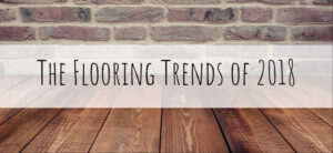 The Flooring Trends of 2018