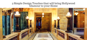 3 Simple Design Touches that will bring Hollywood Glamour to your Home