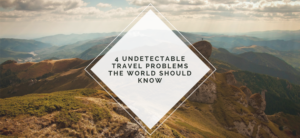 A scenic landscape with rolling hills and a cloudy sky. In the foreground, a diamond-shaped text box reads, 4 Undetectable Travel Problems the World Should Know, in bold letters.