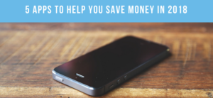 5 Apps to Help you Save Money in 2018
