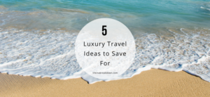 5 Luxury Travel Ideas to Save For picture of sea coming into the beach - header image