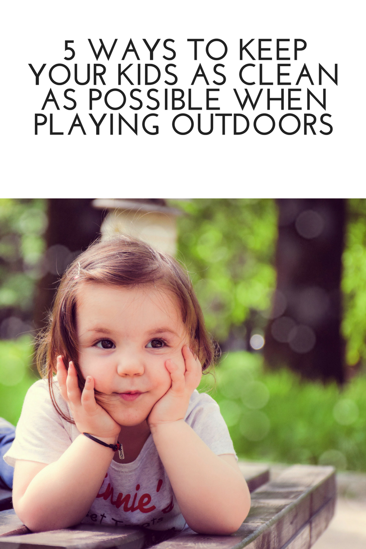 5 ways to keep your kids as clean as possible when playing outdoors