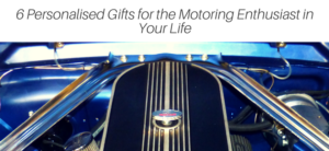 6 Personalised Gifts for the Motoring Enthusiast in Your Life