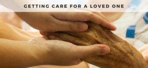 Getting Care for a Loved One Header