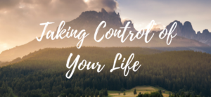Taking Control of Your Life