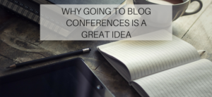 Why Going to Blog Conferences is a Great Idea