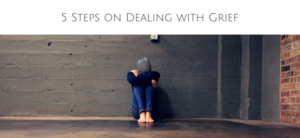 5 Steps on Dealing with Grief