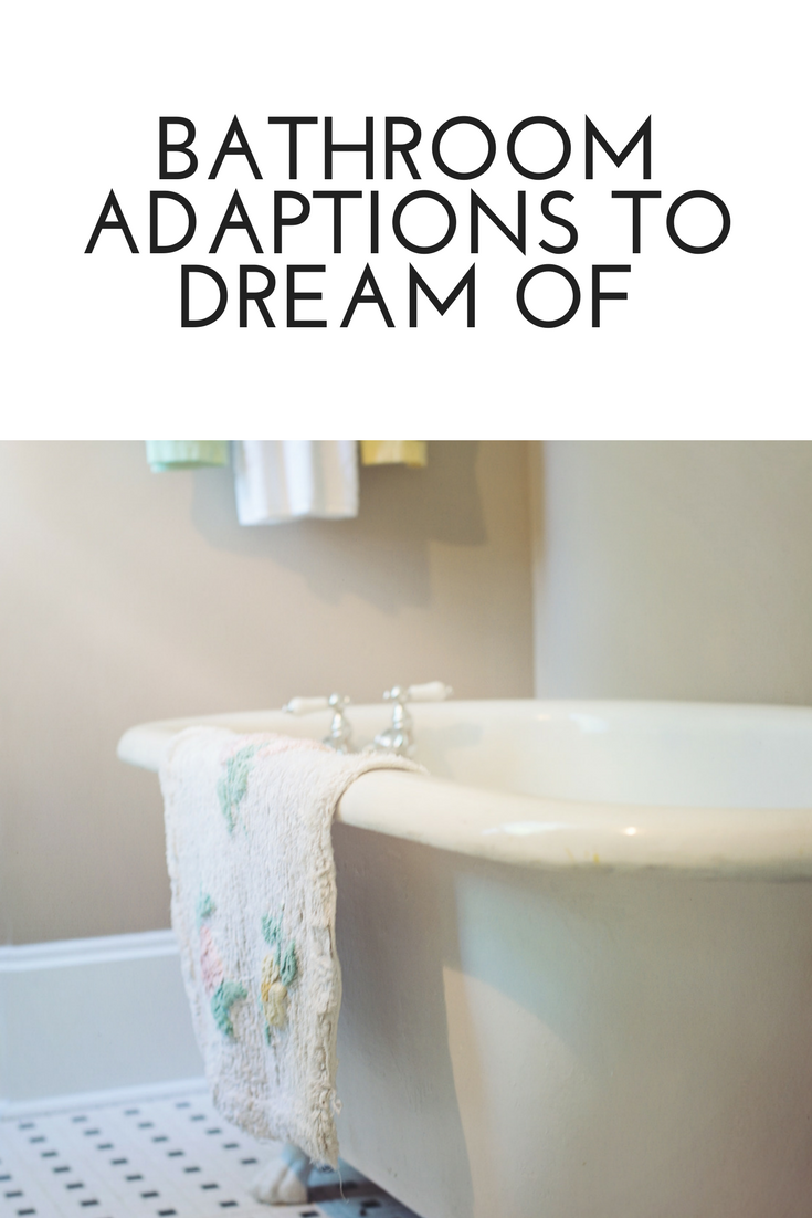 Bathroom Adaptions to Dream of