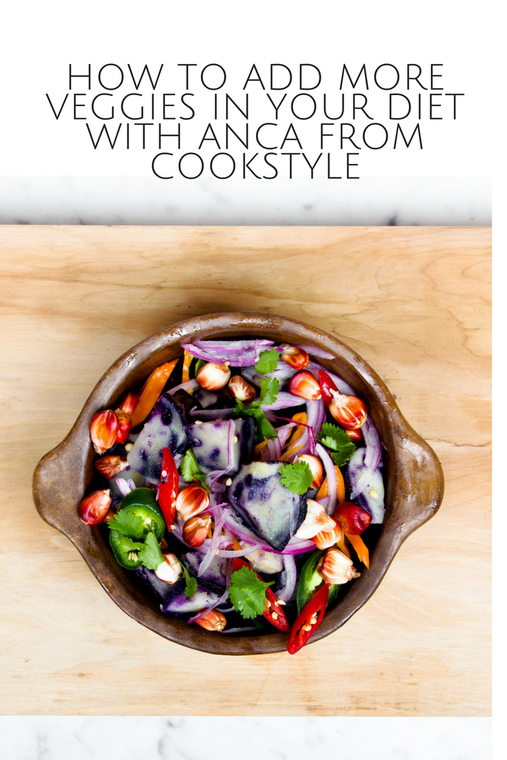 How to Add more Veggies in your Diet with Anca from CookStyle