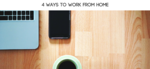 4 Ways to Work from Home