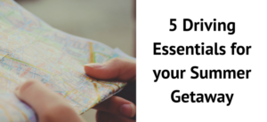 5 Driving Essentials for your Summer Getaway