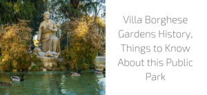 Villa Borghese Gardens History, Things to Know About this Public Park